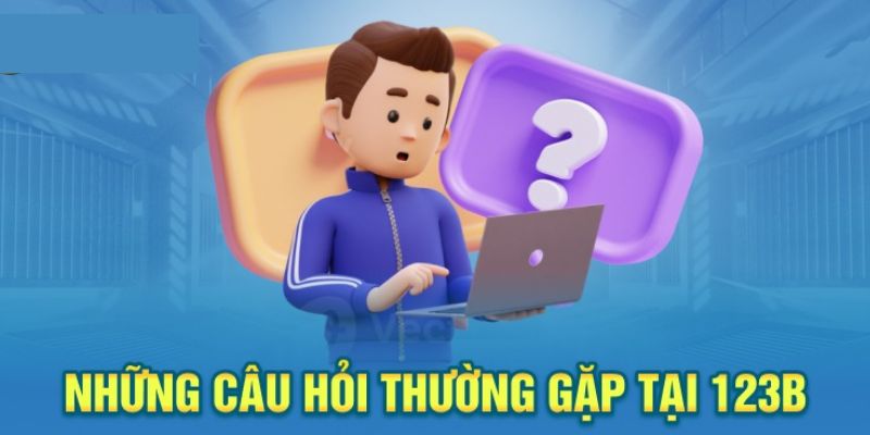 Câu hỏi thường gặp tại 123b