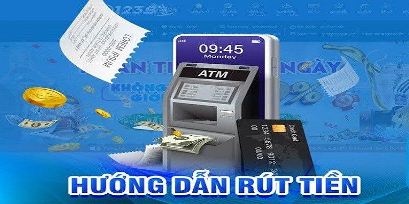 Quy trình thực hiện rút tiền về ngân hàng chi tiết